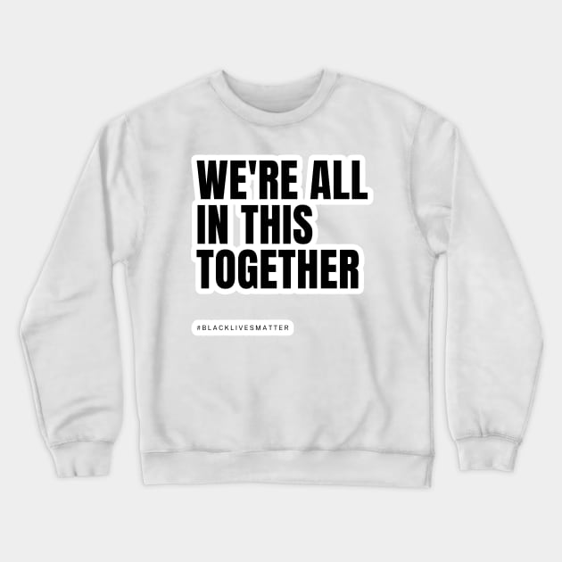 We're all in this together - Black Lives Matter Crewneck Sweatshirt by applebubble